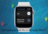Can Someone Track Me on My Apple Watch? Can Someone Track Me on My Apple Watch?