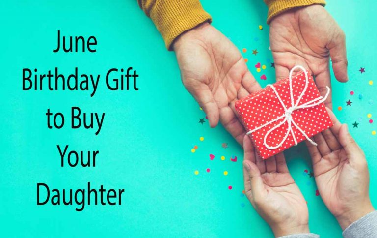 10 Birthday Gift to Buy your Daughter in June 2023