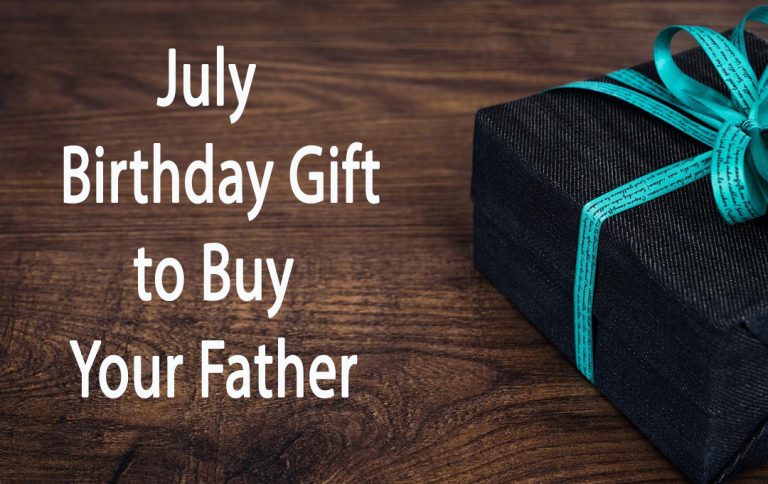 10 July Birthday Gift to Buy Your Father