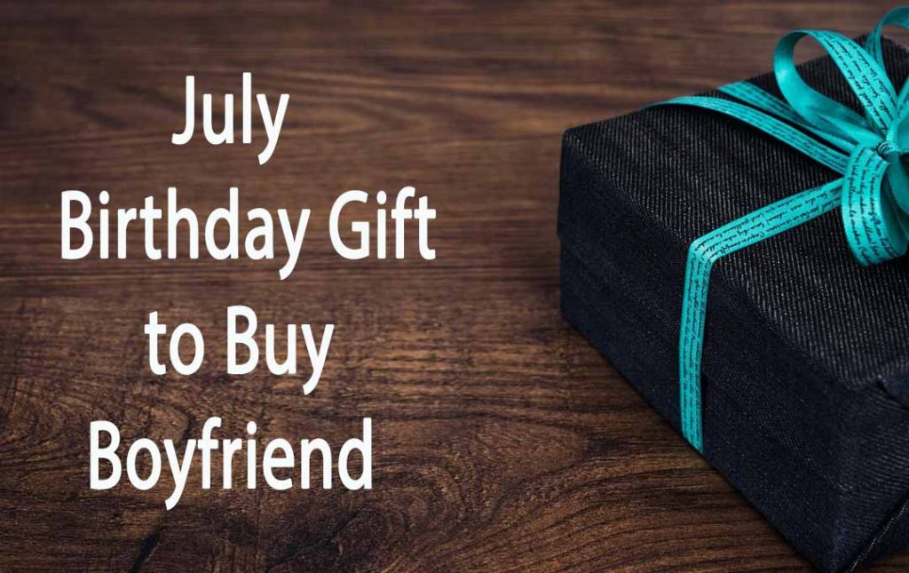 July Birthday Gift to Buy Your Boyfriend