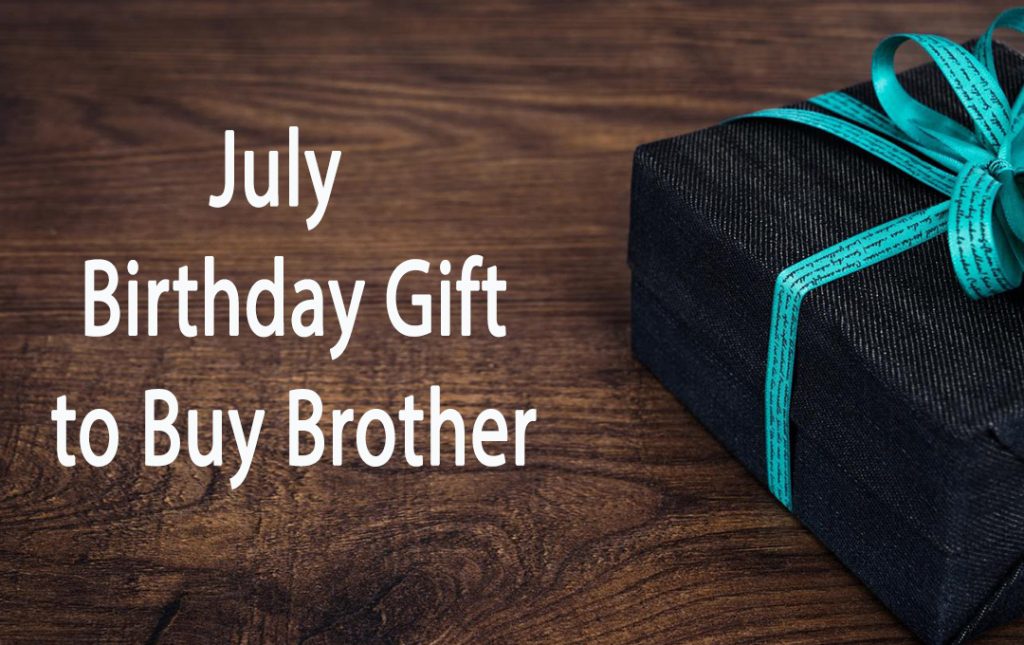 July Birthday Gifts to Buy Your Brother