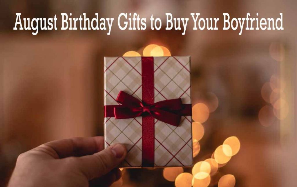 August Birthday Gifts to Buy Your Boyfriend