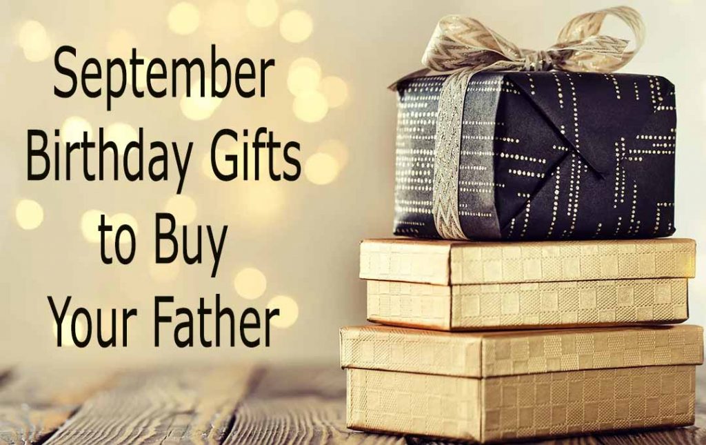 September Birthday Gifts to Buy Your Father