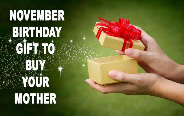 November Birthday Gift to Buy Your Mother 2023